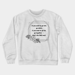 If you want to go fast, go alone; if you want to go far, go together ⁠— that’s the DAO way! Crewneck Sweatshirt